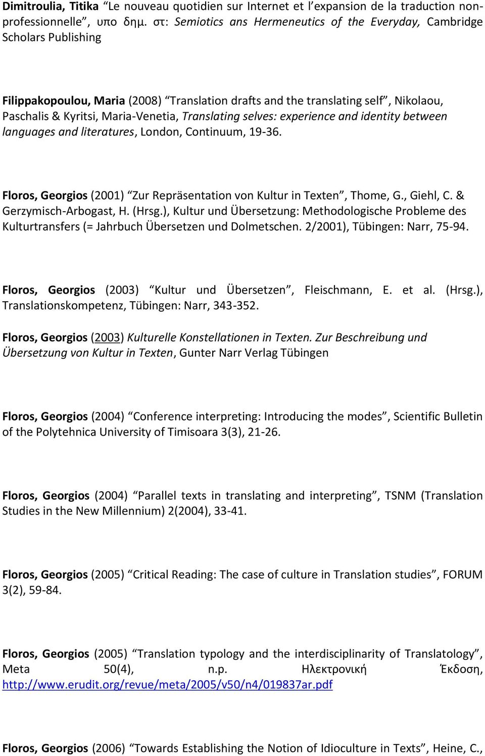 Translating selves: experience and identity between languages and literatures, London, Continuum, 19-36. Floros, Georgios (2001) Zur Repräsentation von Kultur in Texten, Thome, G., Giehl, C.