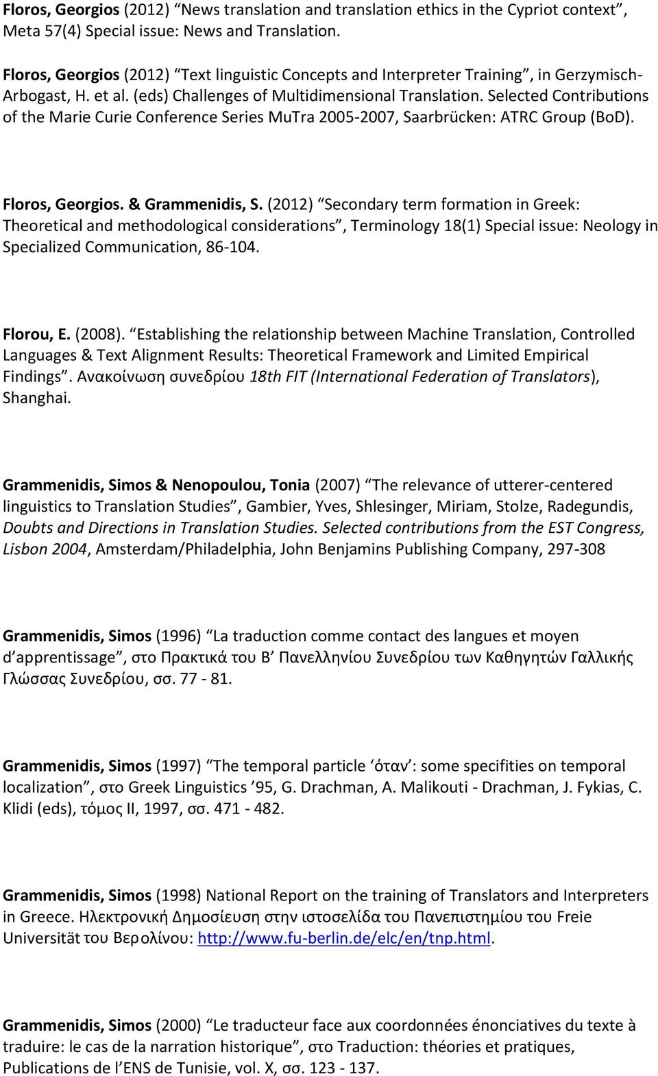 Selected Contributions of the Marie Curie Conference Series MuTra 2005-2007, Saarbrücken: ATRC Group (BoD). Floros, Georgios. & Grammenidis, S.