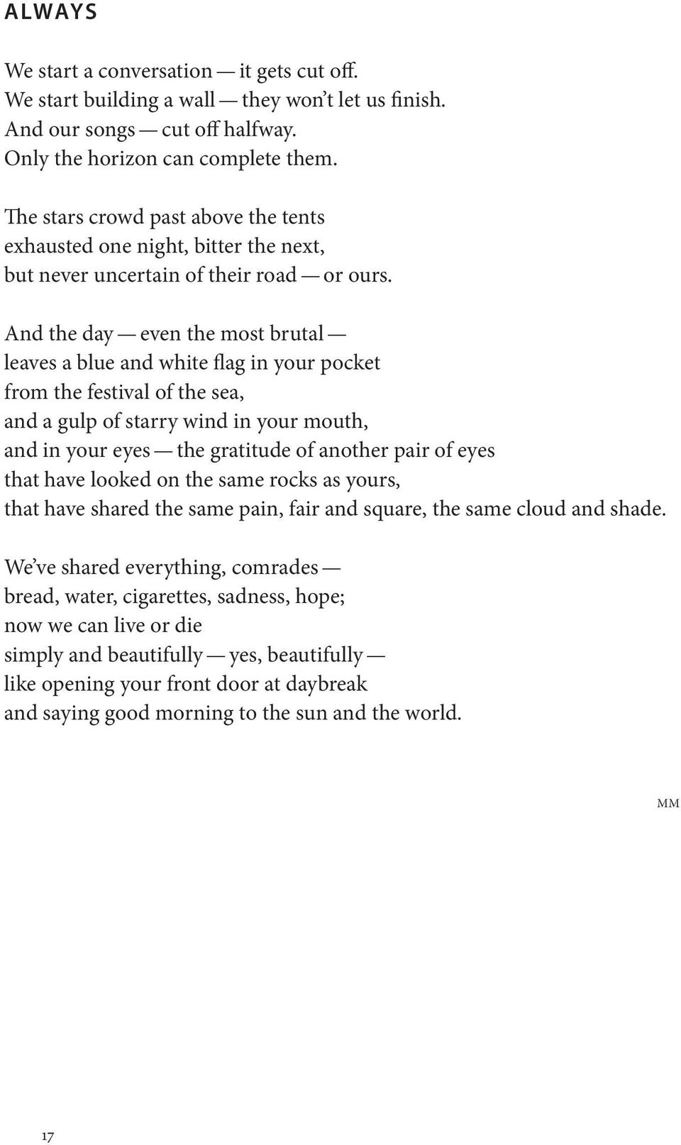 And the day even the most brutal leaves a blue and white flag in your pocket from the festival of the sea, and a gulp of starry wind in your mouth, and in your eyes the gratitude of another pair of