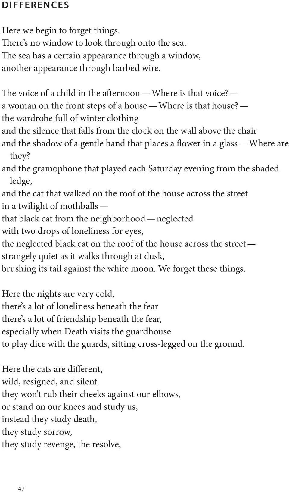 the wardrobe full of winter clothing and the silence that falls from the clock on the wall above the chair and the shadow of a gentle hand that places a flower in a glass Where are they?