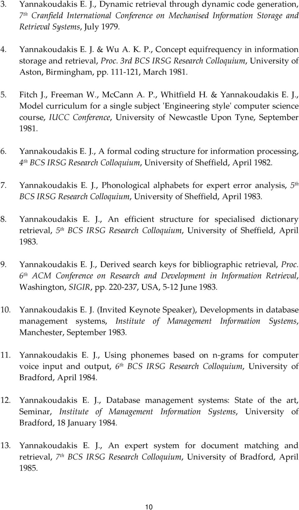 Fitch J., Freeman W., McCann A. P., Whitfield H. & Yannakoudakis E. J., Model curriculum for a single subject ʹEngineering styleʹ computer science course, IUCC Conference, University of Newcastle Upon Tyne, September 1981.