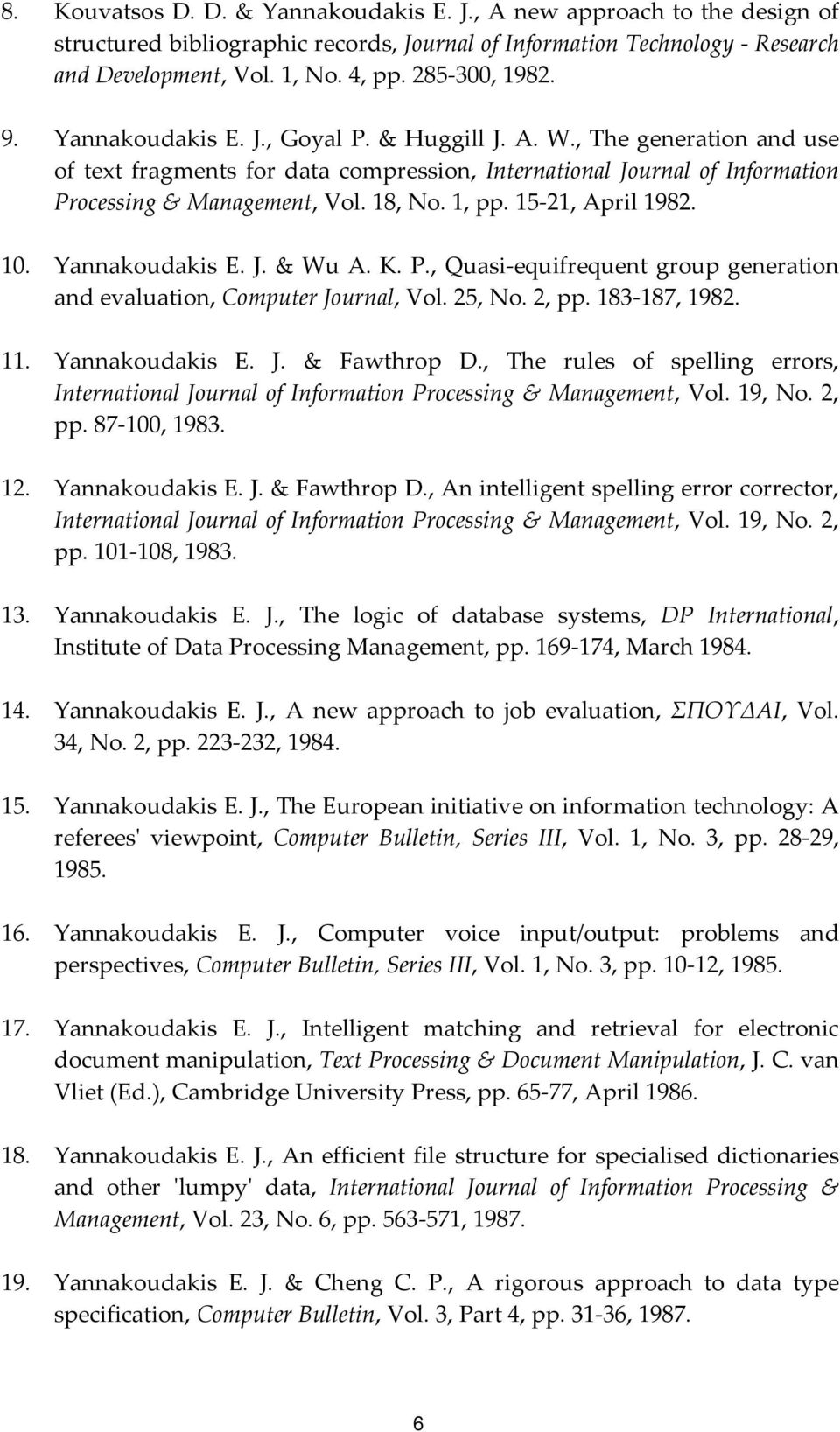 18, No. 1, pp. 15 21, April 1982. 10. Yannakoudakis E. J. & Wu A. K. P., Quasi equifrequent group generation and evaluation, Computer Journal, Vol. 25, No. 2, pp. 183 187, 1982. 11. Yannakoudakis E. J. & Fawthrop D.