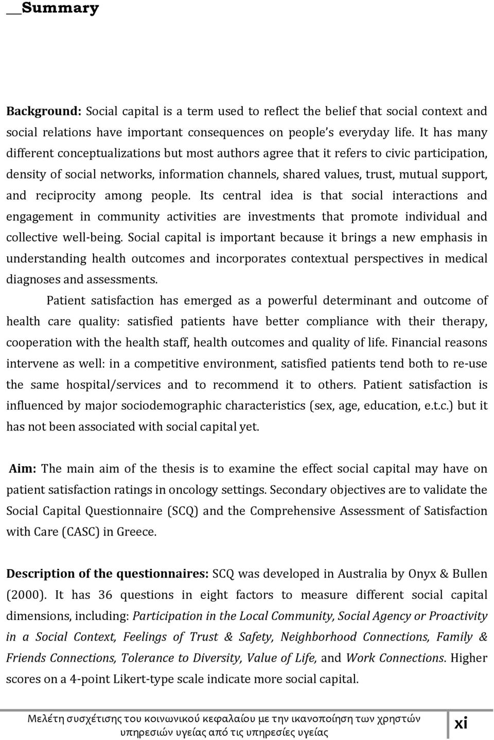 reciprocity among people. Its central idea is that social interactions and engagement in community activities are investments that promote individual and collective well being.