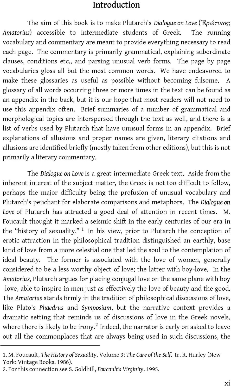 , and parsing unusual verb forms. The page by page vocabularies gloss all but the most common words. We have endeavored to make these glossaries as useful as possible without becoming fulsome.