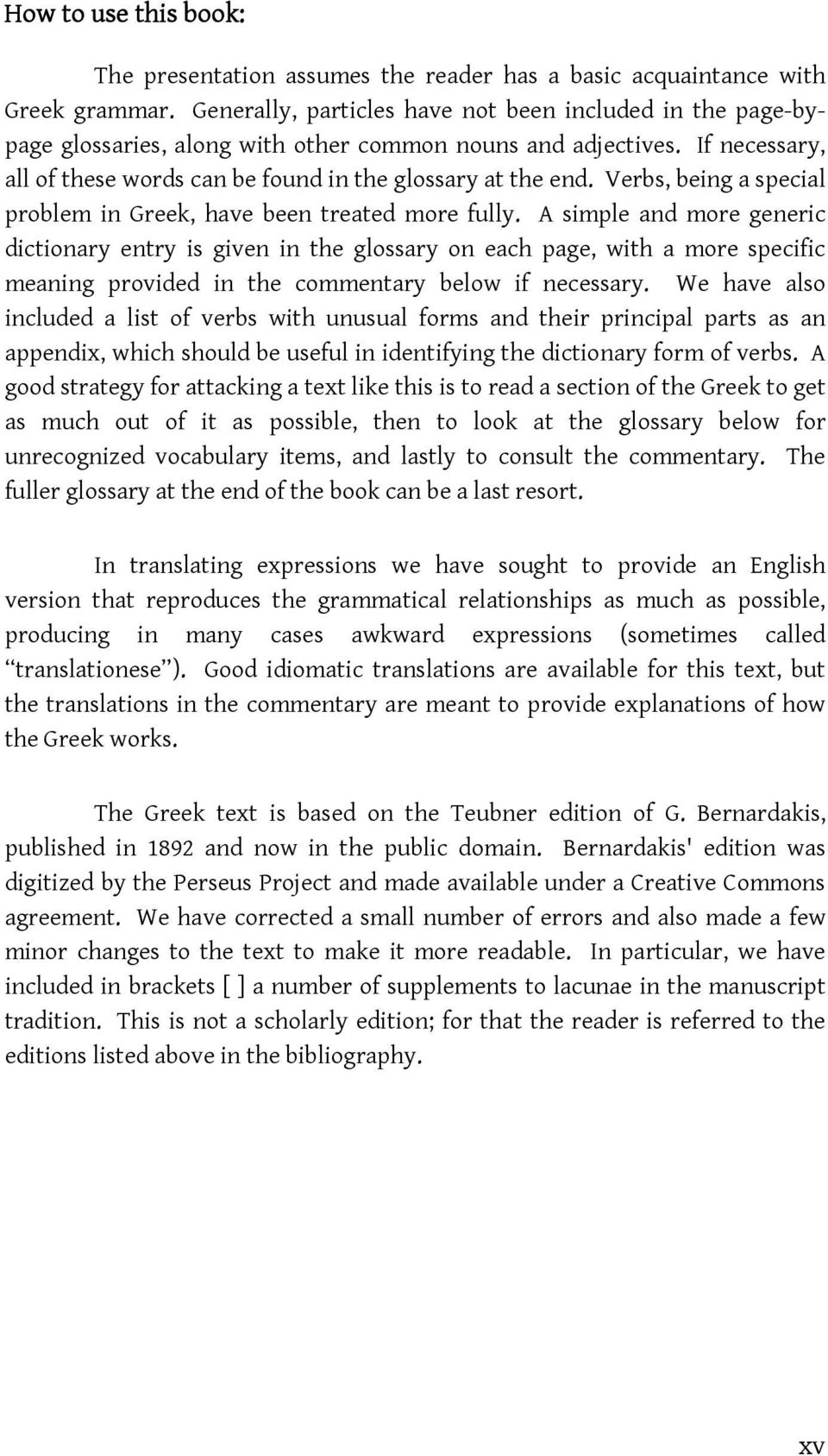 Verbs, being a special problem in Greek, have been treated more fully.