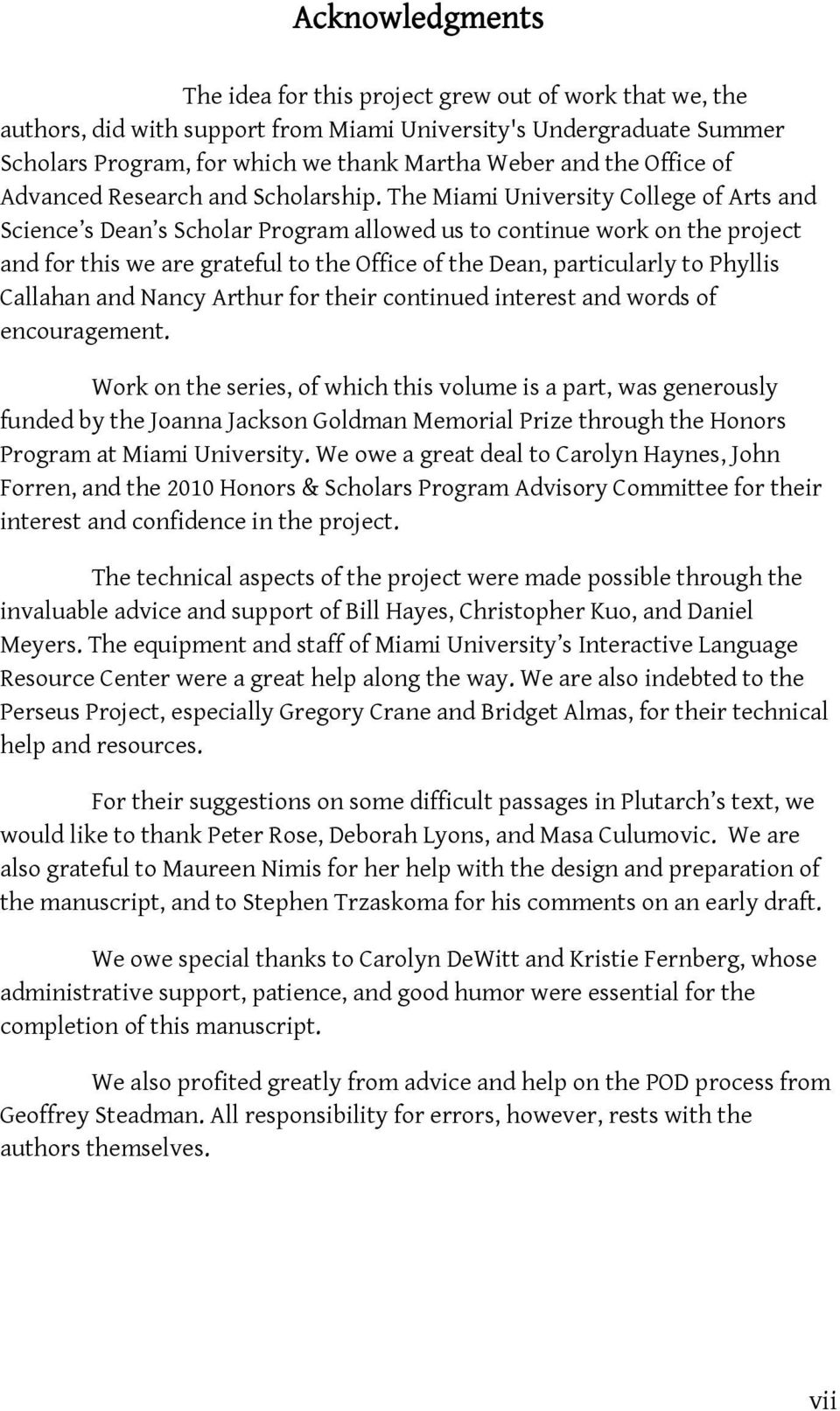 The Miami University College of Arts and Science s Dean s Scholar Program allowed us to continue work on the project and for this we are grateful to the Office of the Dean, particularly to Phyllis