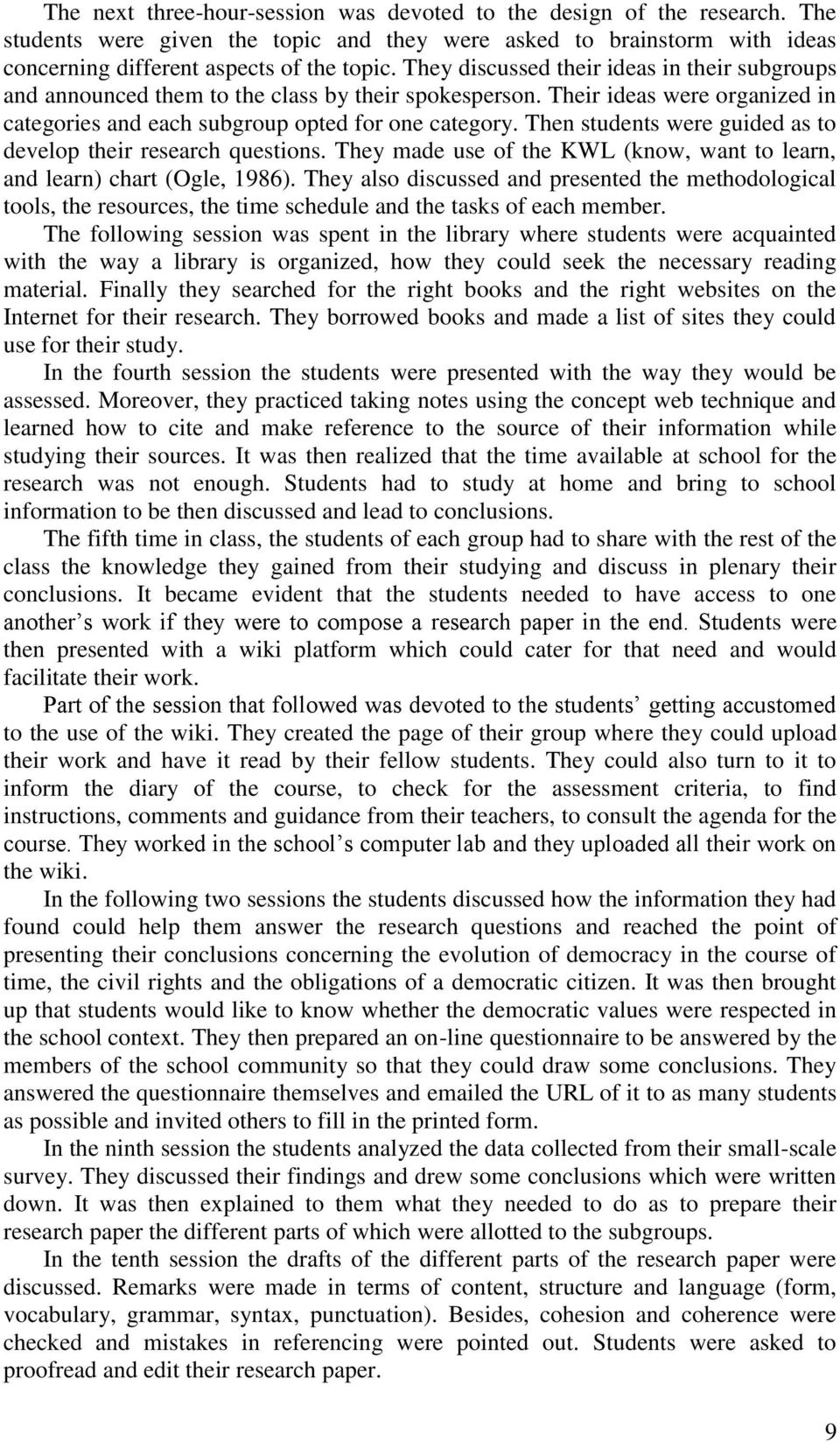 Then students were guided as to develop their research questions. They made use of the KWL (know, want to learn, and learn) chart (Ogle, 1986).