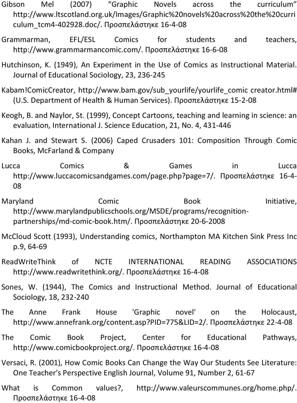 (1949), An Experiment in the Use of Comics as Instructional Material. Journal of Educational Sociology, 23, 236-245 Kabam!ComicCreator, http://www.bam.gov/sub_yourlife/yourlife_comic creator.html# (U.