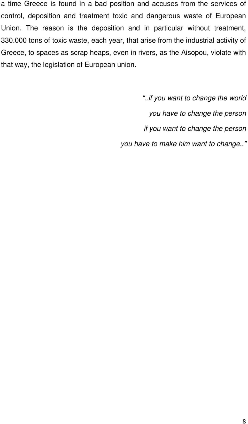 000 tons of toxic waste, each year, that arise from the industrial activity of Greece, to spaces as scrap heaps, even in rivers, as the