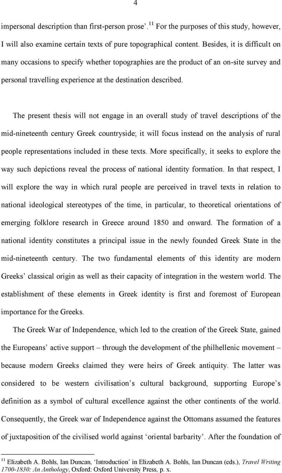 The present thesis will not engage in an overall study of travel descriptions of the mid-nineteenth century Greek countryside; it will focus instead on the analysis of rural people representations