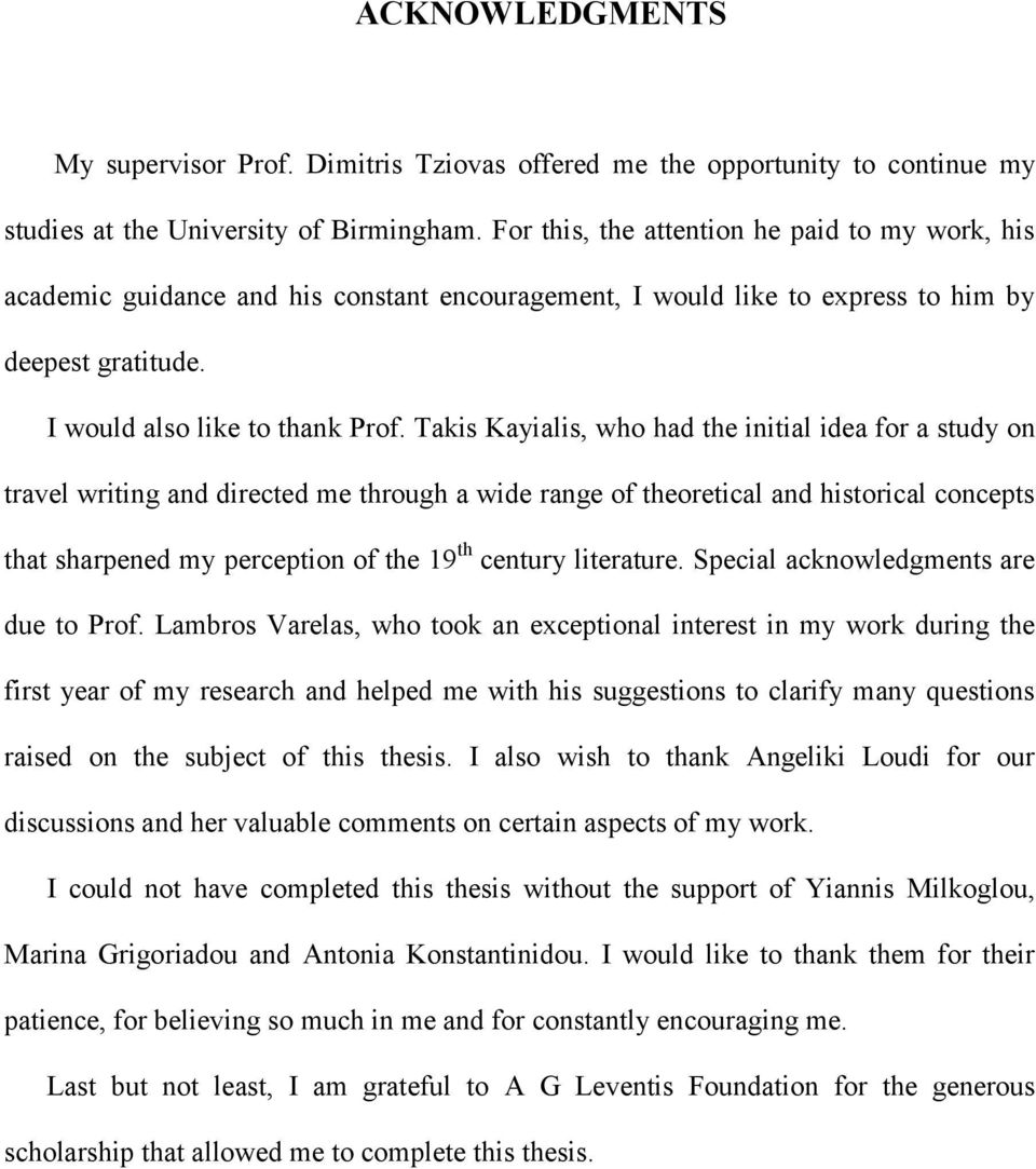 Takis Kayialis, who had the initial idea for a study on travel writing and directed me through a wide range of theoretical and historical concepts that sharpened my perception of the 19 th century