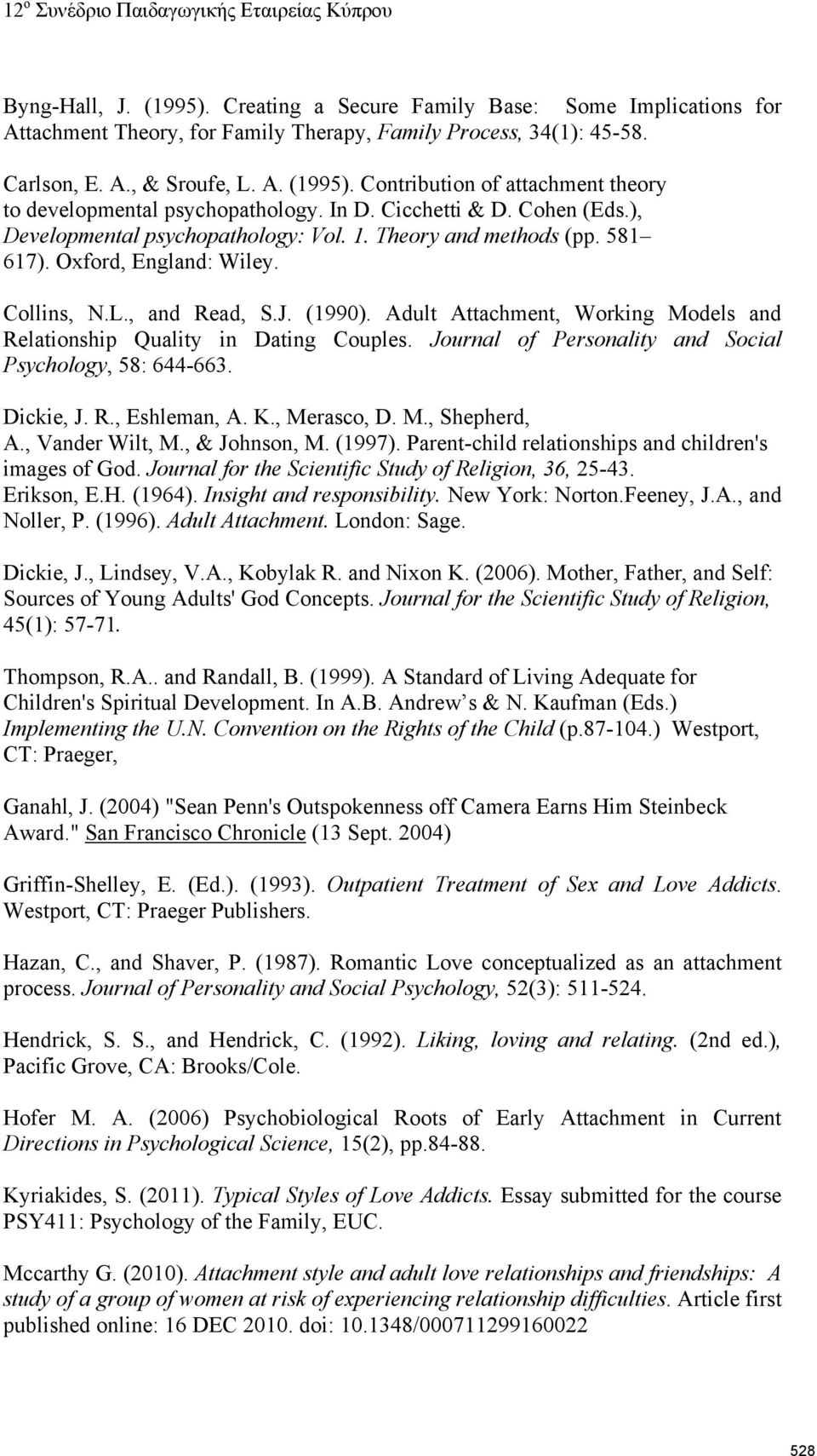 Adult Attachment, Working Models and Relationship Quality in Dating Couples. Journal of Personality and Social Psychology, 58: 644-663. Dickie, J. R., Eshleman, A. K., Merasco, D. M., Shepherd, A.
