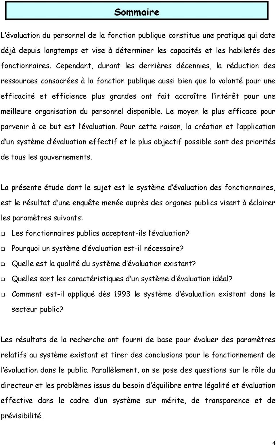 intérêt pour une meilleure organisation du personnel disponible. Le moyen le plus efficace pour parvenir à ce but est l évaluation.