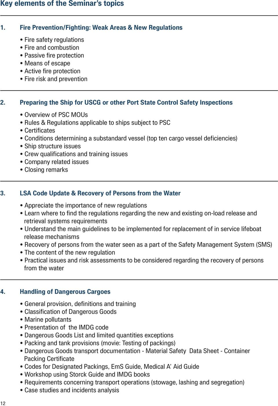 Preparing the Ship for USCG or other Port State Control Safety Inspections Overview of PSC MOUs Rules & Regulations applicable to ships subject to PSC Certificates Conditions determining a