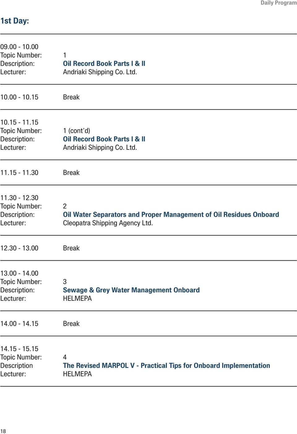 30 Topic Number: 2 Description: Oil Water Separators and Proper Management of Oil Residues Onboard Cleopatra Shipping Agency Ltd. 12.30-13.00 Break 13.00-14.