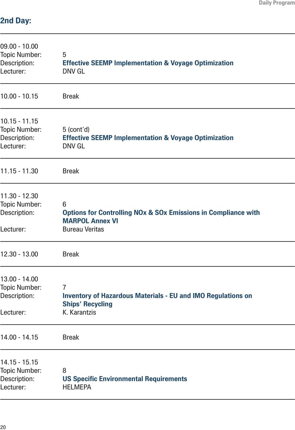 30 Topic Number: 6 Description: Options for Controlling NOx & SOx Emissions in Compliance with MARPOL Annex VI Bureau Veritas 12.30-13.00 Break 13.00-14.