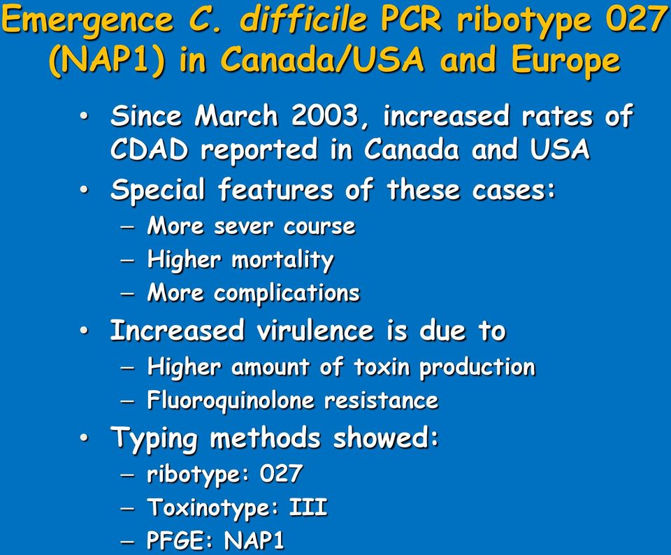 CDAD reported in Canada and USA Special features of these cases: More sever course Higher