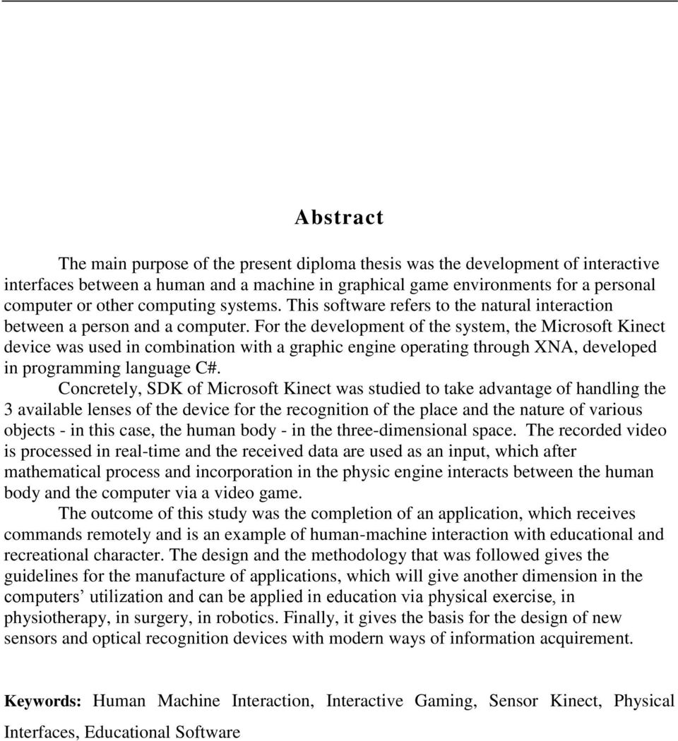 For the development of the system, the Microsoft Kinect device was used in combination with a graphic engine operating through XNA, developed in programming language C#.