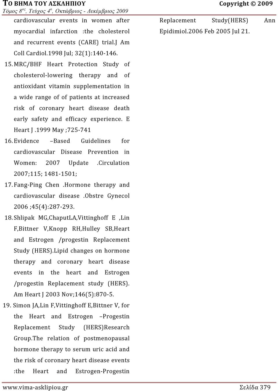 and efficacy experience. E Heart J.1999 May ;725 741 16. Evidence Based Guidelines for cardiovascular Disease Prevention in Women: 2007 Update.Circulation 2007;115; 1481 1501; 17. Fang Ping Chen.