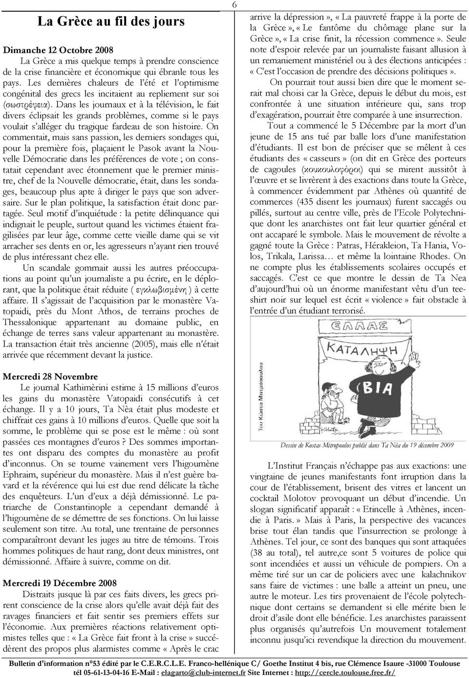 Dans les journaux et à la télévision, le fait divers éclipsait les grands problèmes, comme si le pays voulait s alléger du tragique fardeau de son histoire.