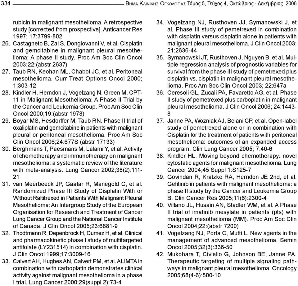 Taub RN, Keohan ML, Chabot JC, et al. Peritoneal mesothelioma. Curr Treat Options Oncol 2000; 1:30312 28. Kindler H, Herndon J, Vogelzang N, Green M.