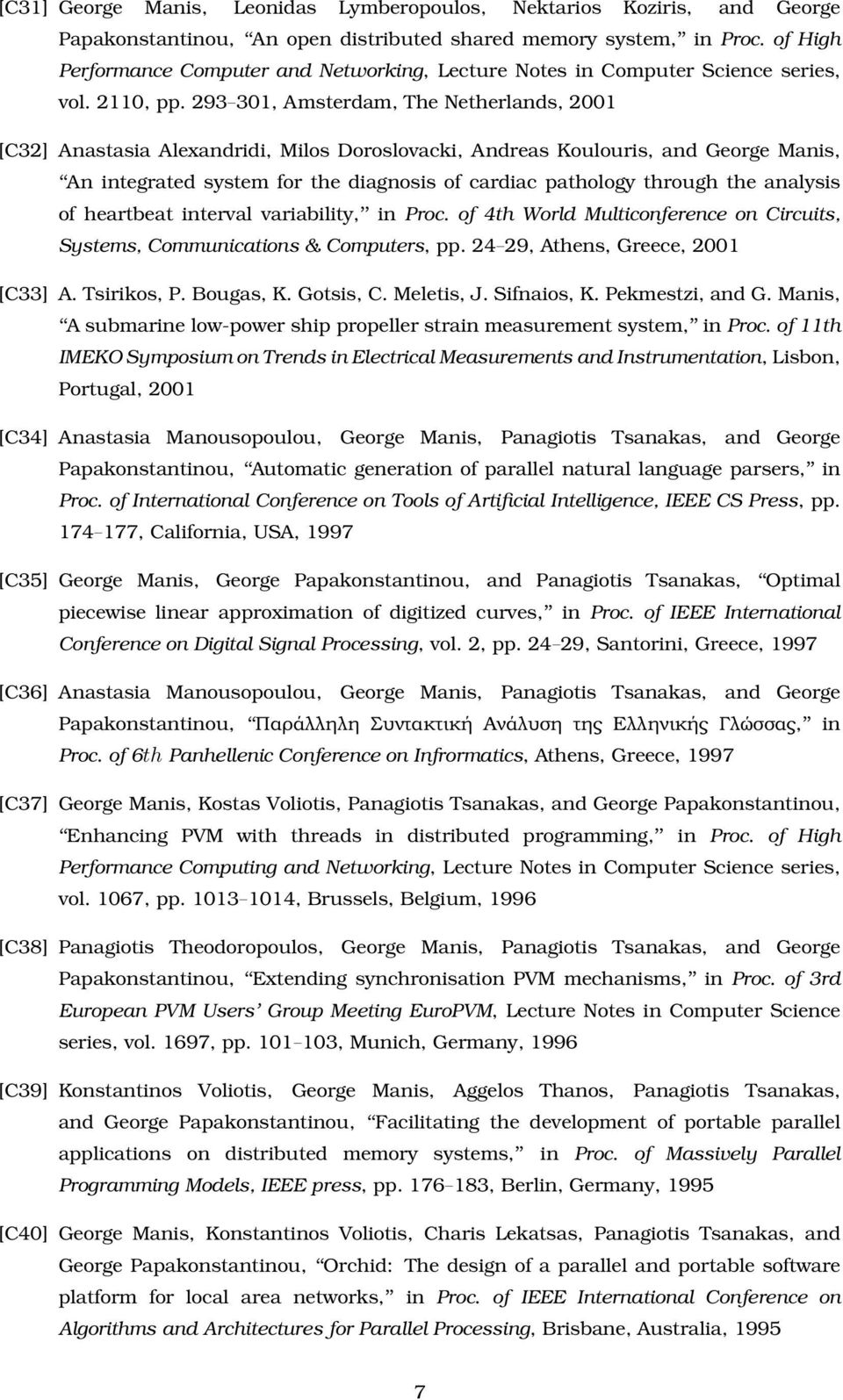 293 301, Amsterdam, The Netherlands, 2001 [C32] Anastasia Alexandridi, Milos Doroslovacki, Andreas Koulouris, and George Manis, An integrated system for the diagnosis of cardiac pathology through the