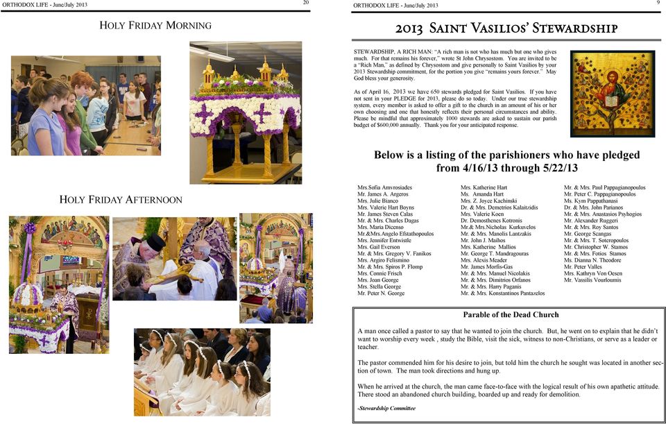 May God bless your generosity. As of April 16, 2013 we have 650 stewards pledged for Saint Vasilios. If you have not sent in your PLEDGE for 2013, please do so today.