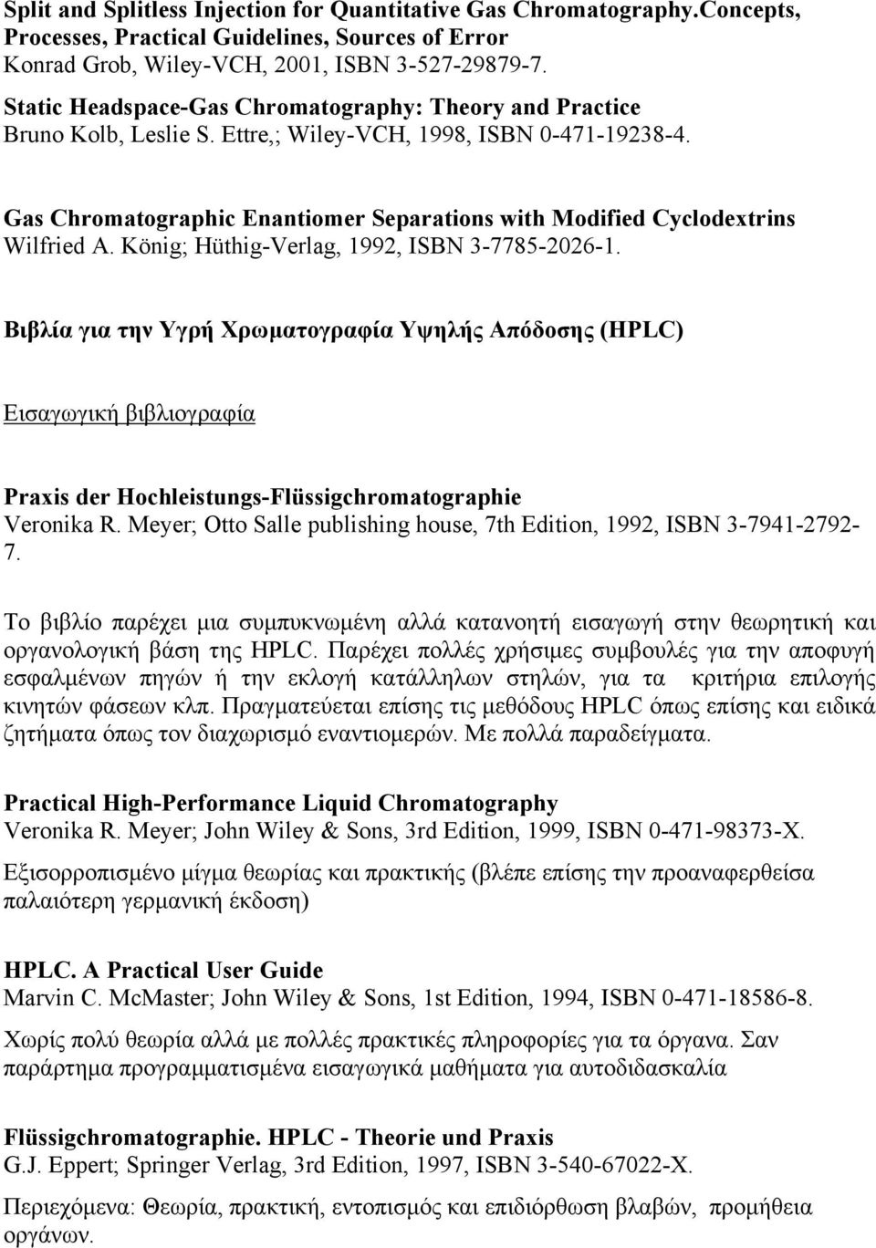 Gas Chromatographic Enantiomer Separations with Modified Cyclodextrins Wilfried A. König; Hüthig-Verlag, 1992, ISBN 3-7785-2026-1.