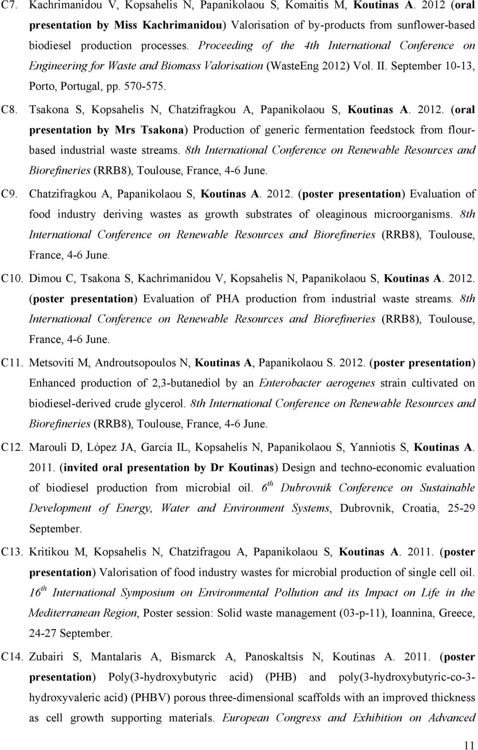 Proceeding of the 4th International Conference on Engineering for Waste and Biomass Valorisation (WasteEng 2012) Vol. II. September 10-13, Porto, Portugal, pp. 570-575. C8.