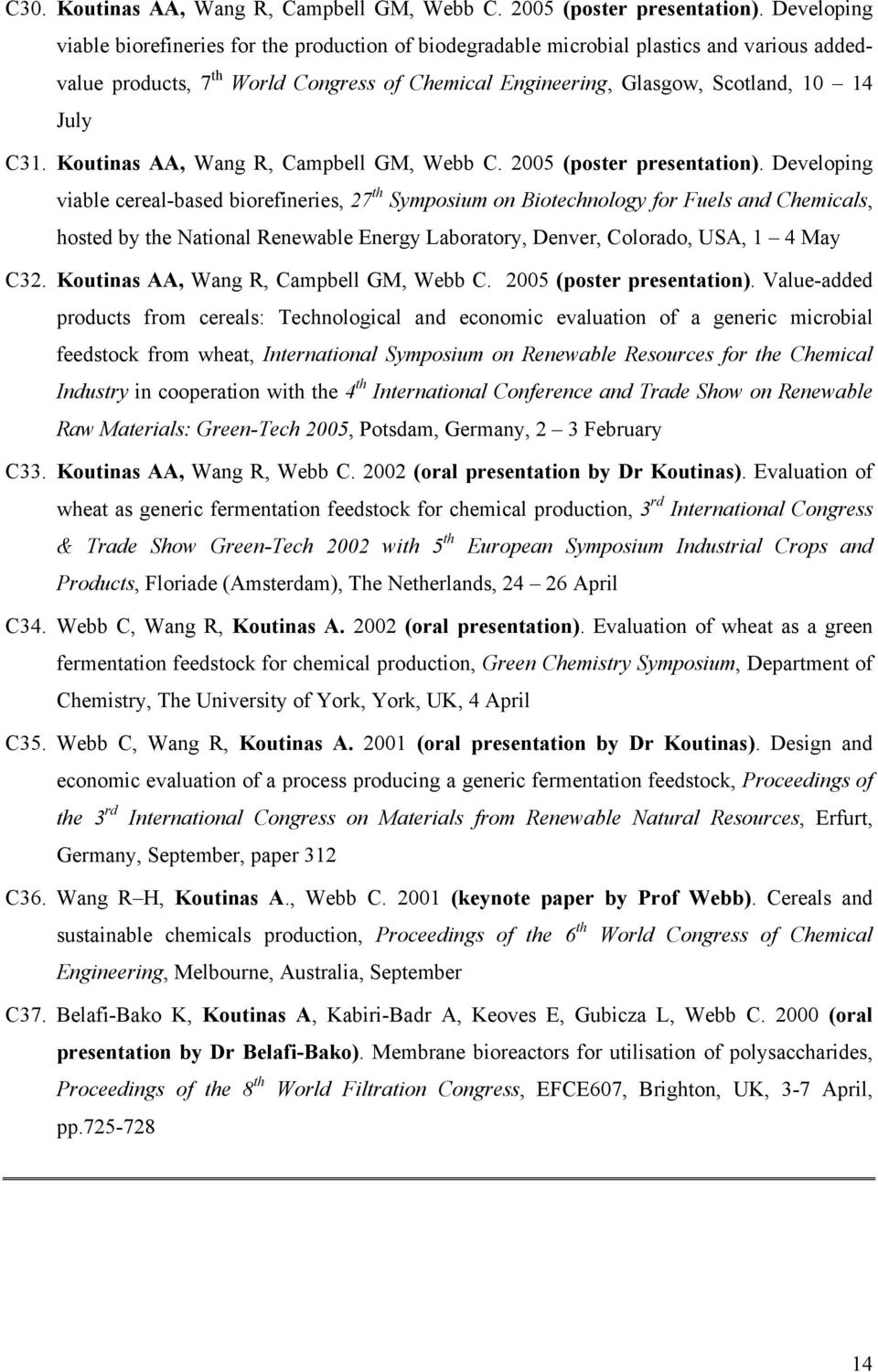 Koutinas AA, Wang R, Campbell GM, Webb C. 2005 (poster presentation).