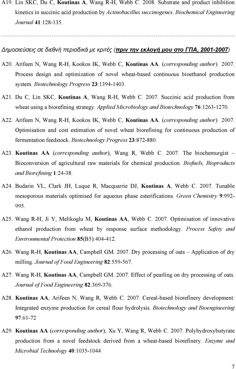 (corresponding author) 2007. Process design and optimization of novel wheat-based continuous bioethanol production system. Biotechnology Progress 23:1394-1403. A21.