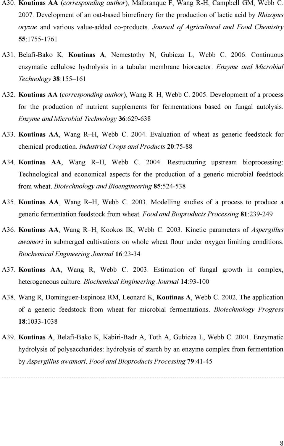 Belafi-Bako K, Koutinas A, Nemestothy N, Gubicza L, Webb C. 2006. Continuous enzymatic cellulose hydrolysis in a tubular membrane bioreactor. Enzyme and Microbial Technology 38:155 161 A32.