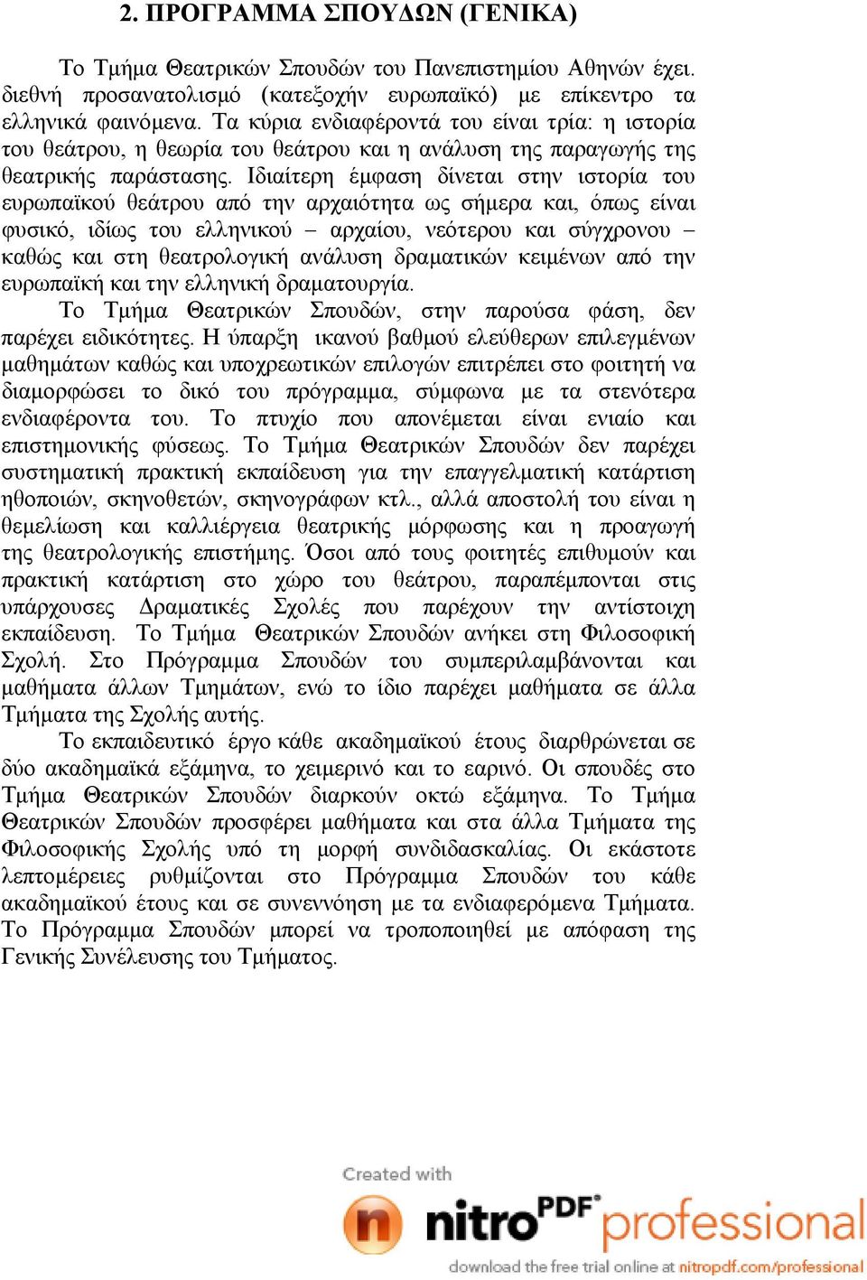 Ιδιαίτερη έμφαση δίνεται στην ιστορία του ευρωπαϊκού θεάτρου από την αρχαιότητα ως σήμερα και, όπως είναι φυσικό, ιδίως του ελληνικού αρχαίου, νεότερου και σύγχρονου καθώς και στη θεατρολογική