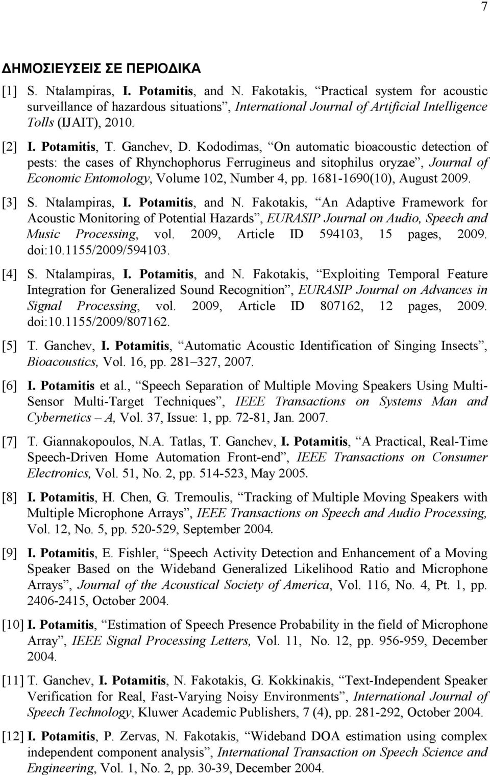 Kododimas, On automatic bioacoustic detection of pests: the cases of Rhynchophorus Ferrugineus and sitophilus oryzae, Journal of Economic Entomology, Volume 102, Number 4, pp.