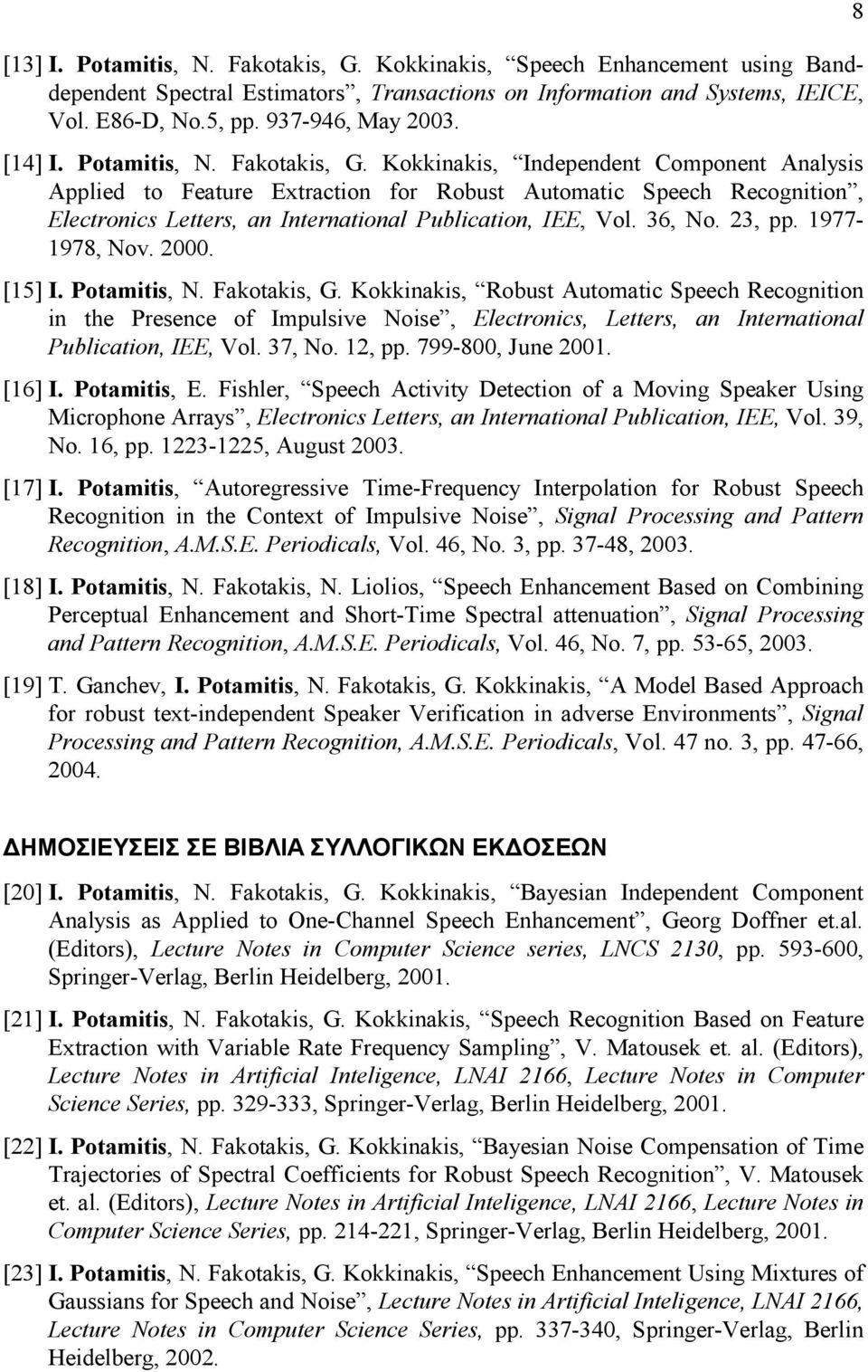 Kokkinakis, Independent Component Analysis Applied to Feature Extraction for Robust Automatic Speech Recognition, Electronics Letters, an International Publication, IEE, Vol. 36, No. 23, pp.