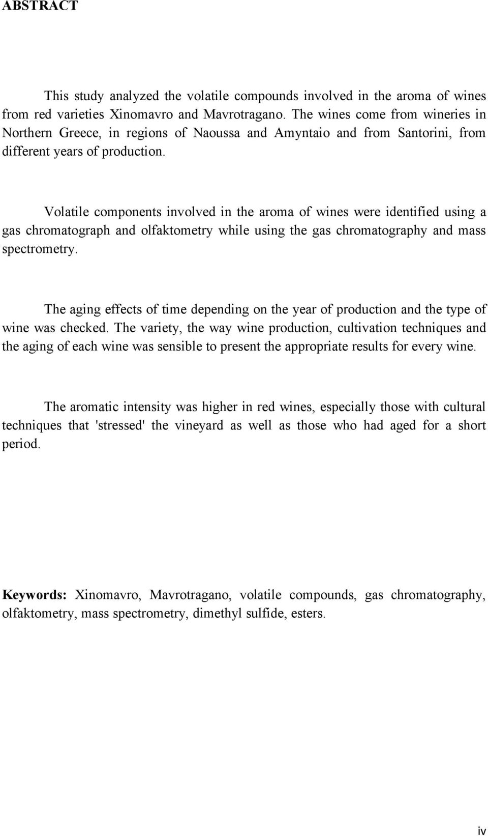 Volatile components involved in the aroma of wines were identified using a gas chromatograph and olfaktometry while using the gas chromatography and mass spectrometry.