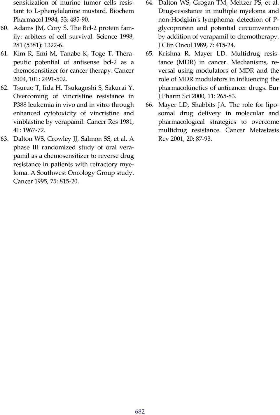 Tsuruo T, Iida H, Tsukagoshi S, Sakurai Y. Overcoming of vincristine resistance in P388 leukemia in vivo and in vitro through enhanced cytotoxicity of vincristine and vinblastine by verapamil.