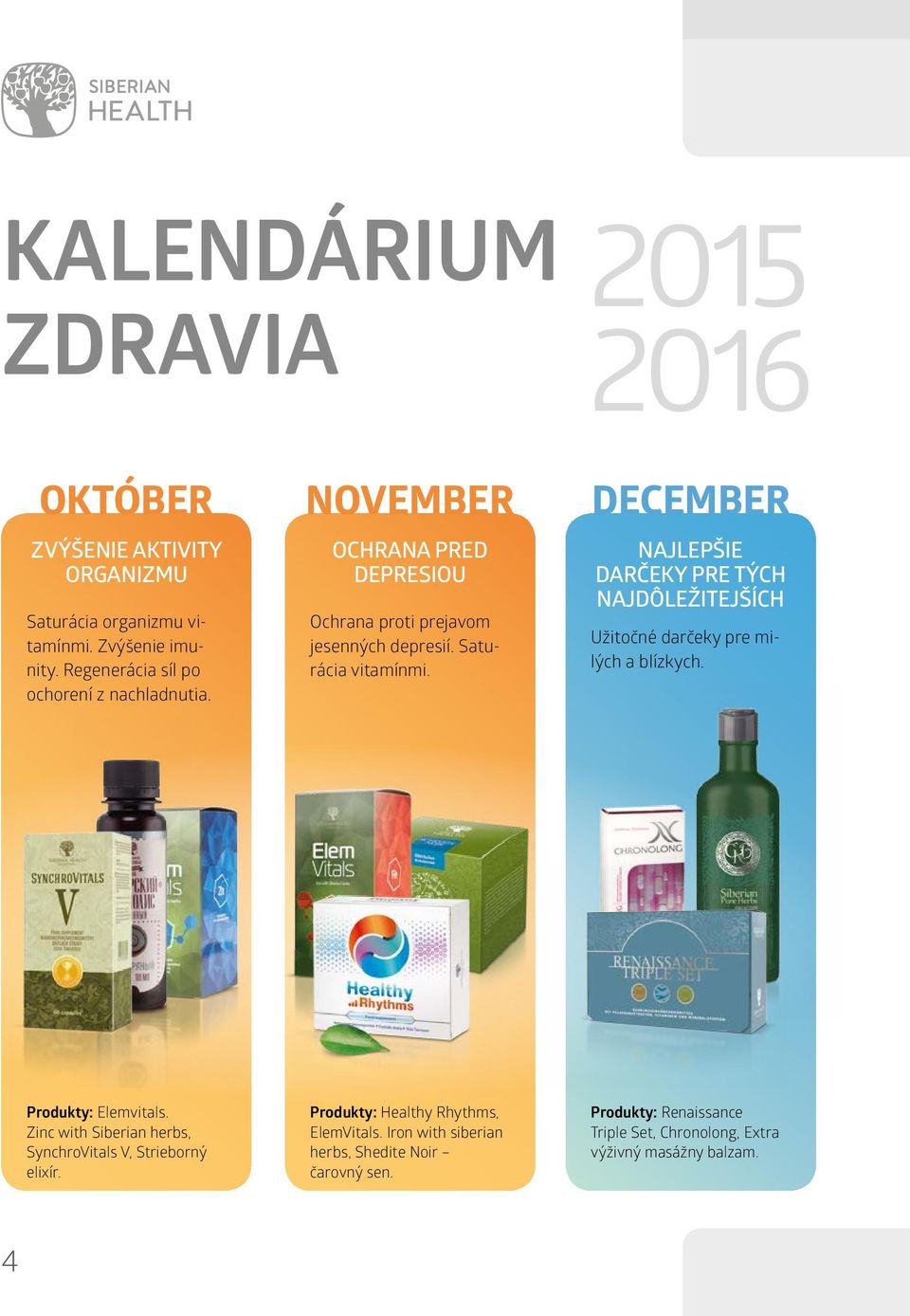 DECEMBER NAJLEPŠIE DARČEKY PRE TÝCH NAJDÔLEŽITEJŠÍCH Užitočné darčeky pre milých a blízkych. Produkty: Elemvitals.