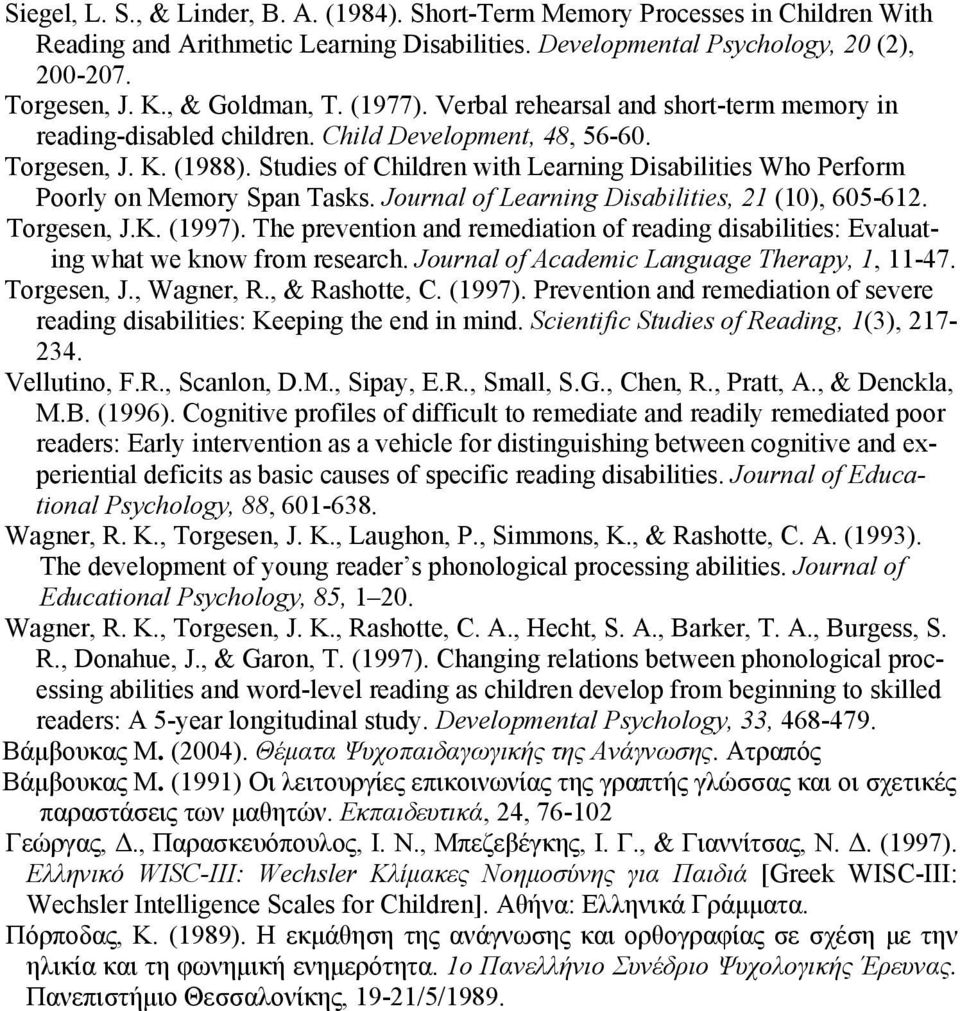 Studies of Children with Learning Disabilities Who Perform Poorly on Memory Span Tasks. Journal of Learning Disabilities, 21 (10), 605-612. Torgesen, J.K. (1997).