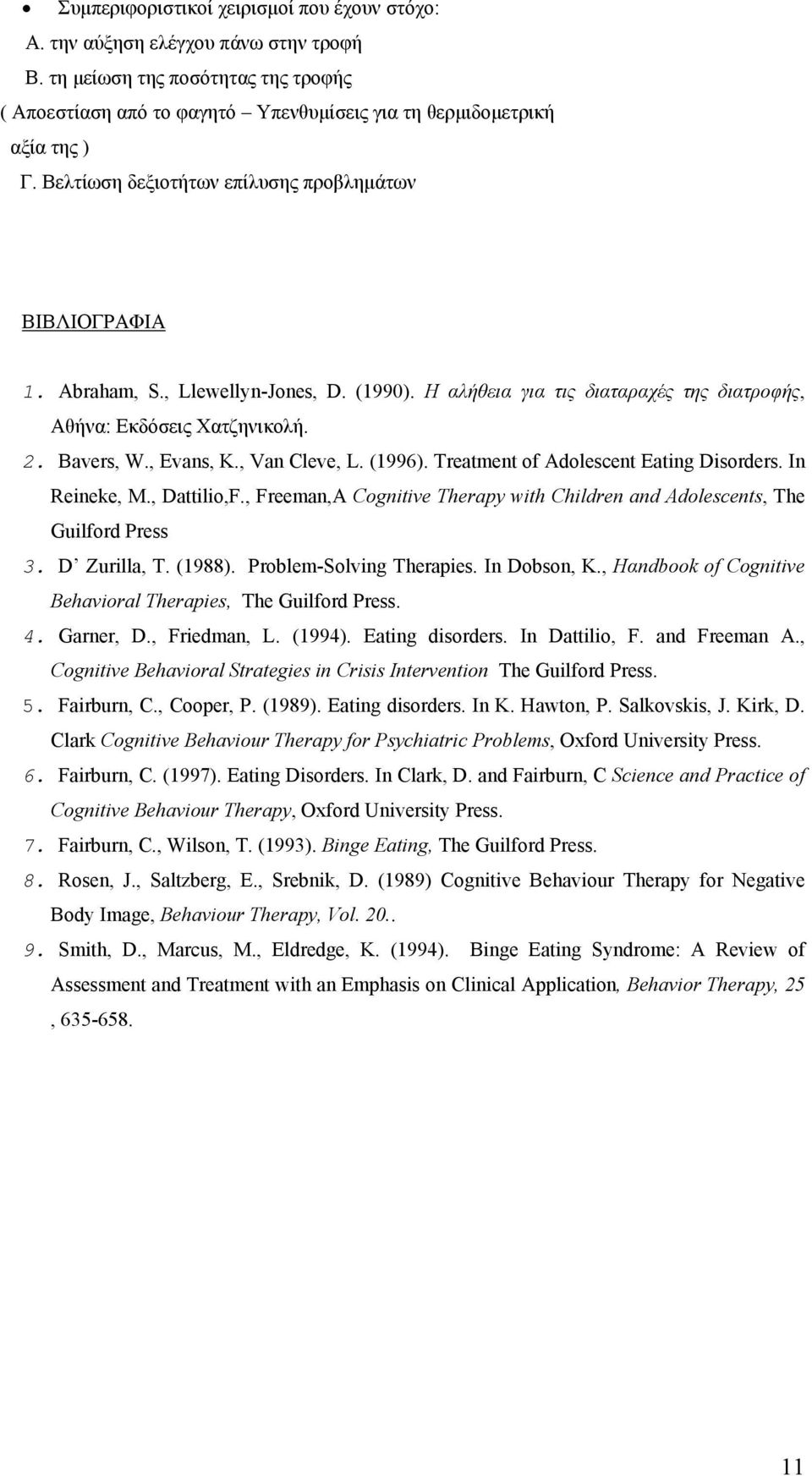 , Van Cleve, L. (1996). Treatment of Adolescent Eating Disorders. In Reineke, M., Dattilio,F., Freeman,A Cognitive Therapy with Children and Adolescents, The Guilford Press 3. D Zurilla, T. (1988).