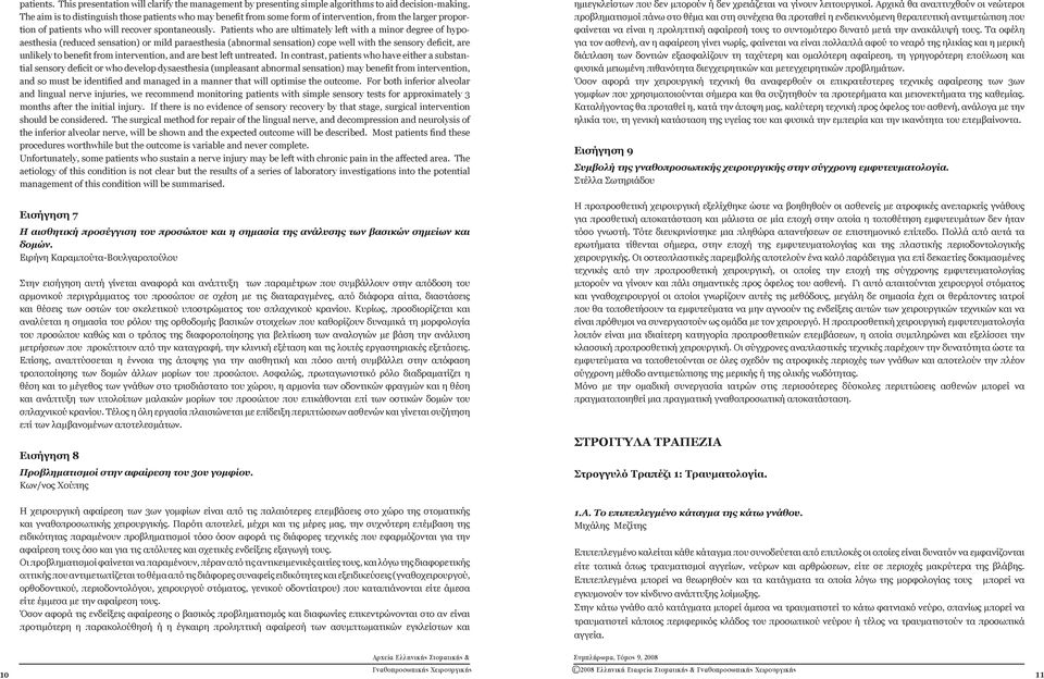 Patients who are ultimately left with a minor degree of hypoaesthesia (reduced sensation) or mild paraesthesia (abnormal sensation) cope well with the sensory deficit, are unlikely to benefit from