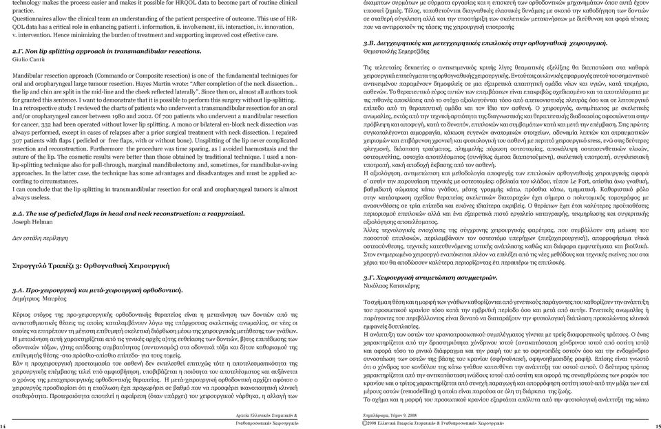 interaction, iv. innovation, v. intervention. Hence minimizing the burden of treatment and supporting improved cost effective care. 2.Γ. Non lip splitting approach in transmandibular resections.