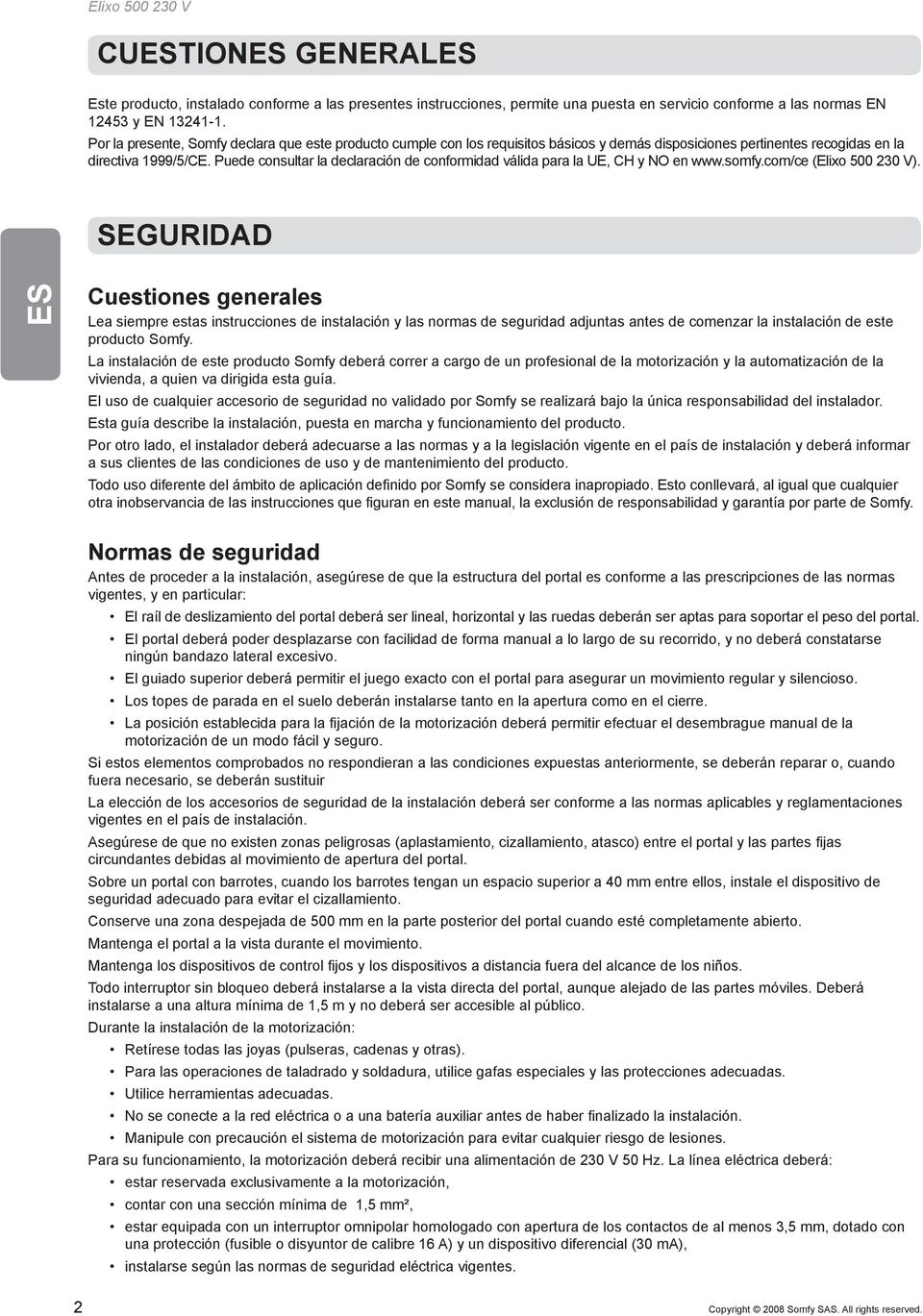 Puede consultar la declaración de conformidad válida para la UE, CH y en www.somfy.com/ce (Elixo 500 230 V).