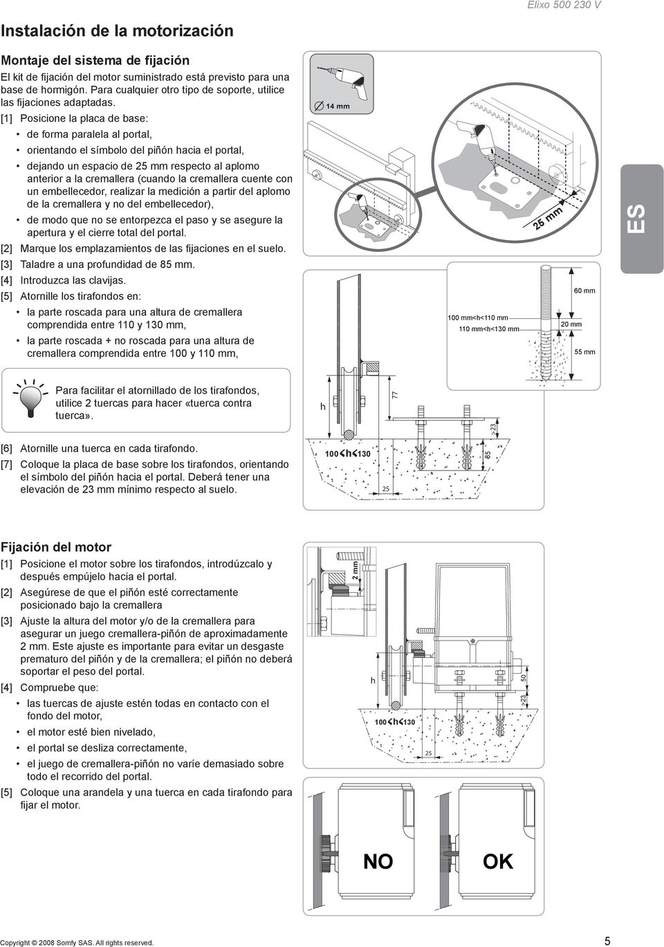 [1] Posicione la placa de base: de forma paralela al portal, orientando el símbolo del piñón hacia el portal, [2] [3] [4] [5] dejando un espacio de 25 mm respecto al aplomo anterior a la cremallera