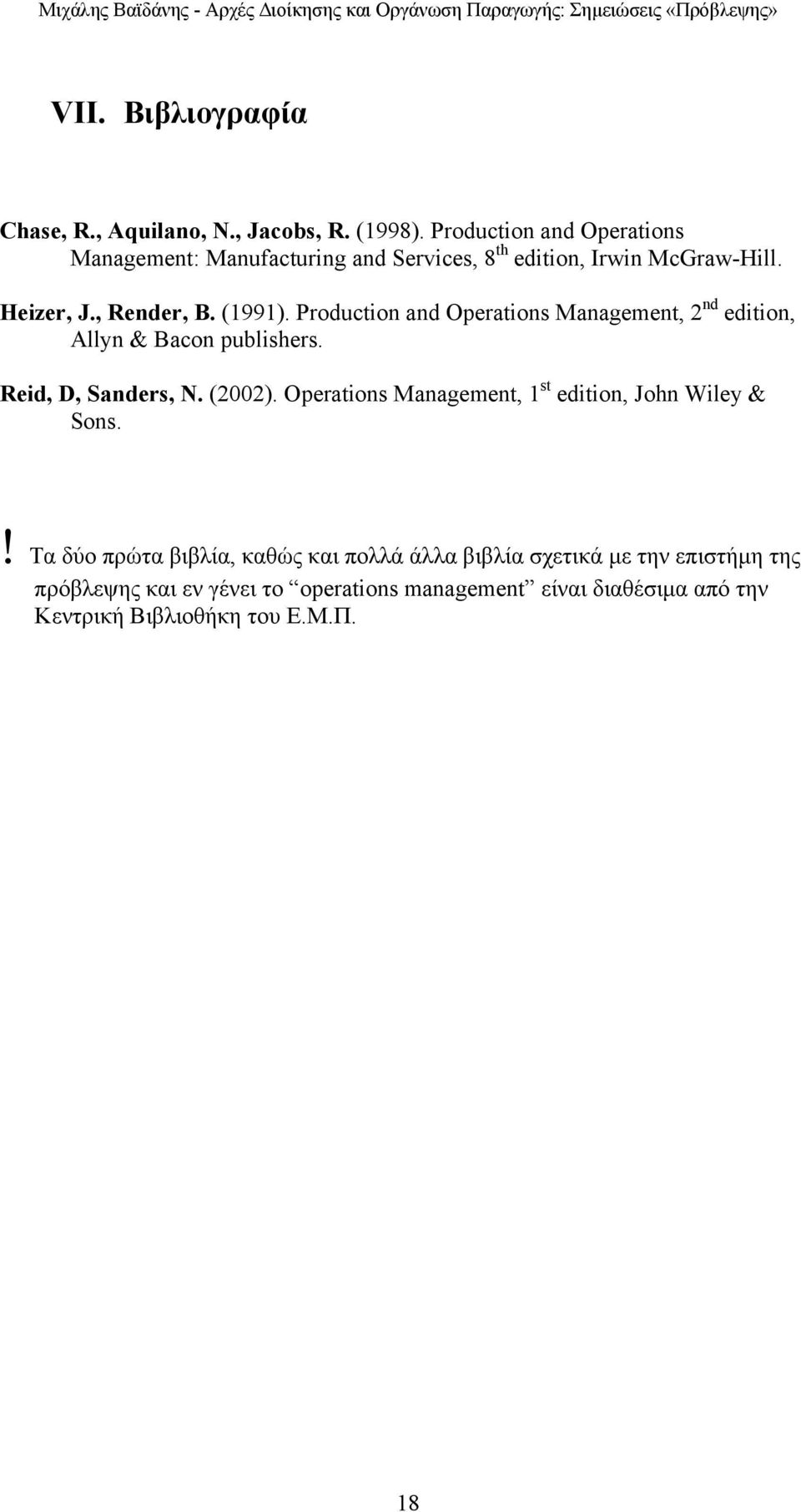 Production and Operations Management, 2 nd edition, Allyn & Bacon publishers. Reid, D, Sanders, N. (2002).