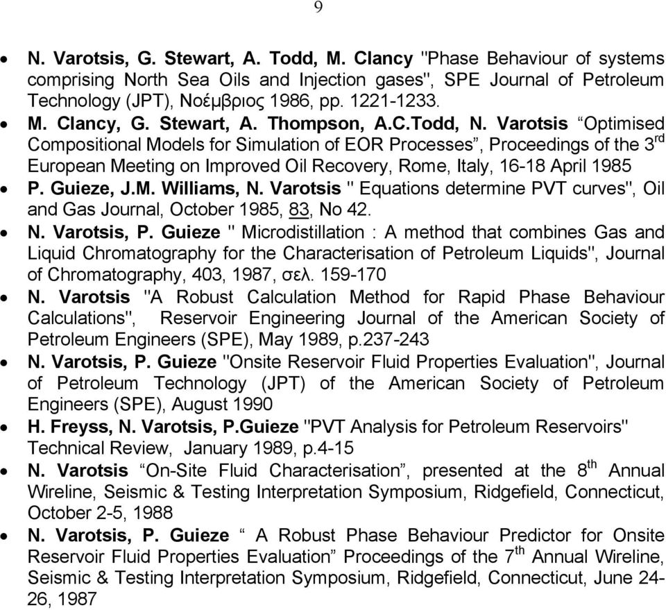 Varotsis Optimised Compositional Models for Simulation of EOR Processes, Proceedings of the 3 rd European Meeting on Improved Oil Recovery, Rome, Italy, 16-18 April 1985 P. Guieze, J.M. Williams, N.