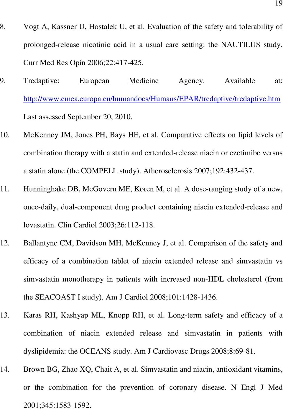 10. McKenney JM, Jones PH, Bays HE, et al. Comparative effects on lipid levels of combination therapy with a statin and extended-release niacin or ezetimibe versus a statin alone (the COMPELL study).