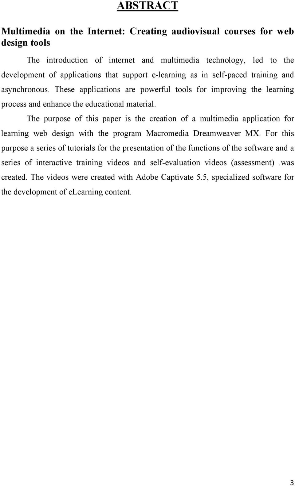 The purpose of this paper is the creation of a multimedia application for learning web design with the program Macromedia Dreamweaver MX.