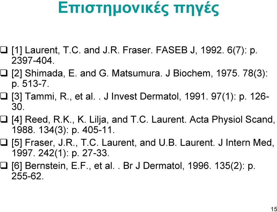 [4] Reed, R.K., K. Lilja, and T.C. Laurent. Acta Physiol Scand, 1988. 134(3): p. 405-11. [5] Fraser, J.R., T.C. Laurent, and U.