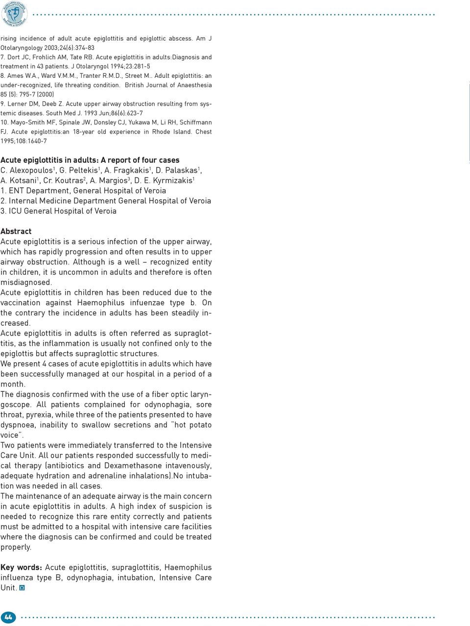 . Adult epiglottitis: an under-recognized, life threating condition. British Journal of Anaesthesia 85 (5): 795-7 (2000) 9. Lerner DM, Deeb Z.